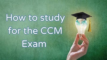 How to study for the CCM Exam