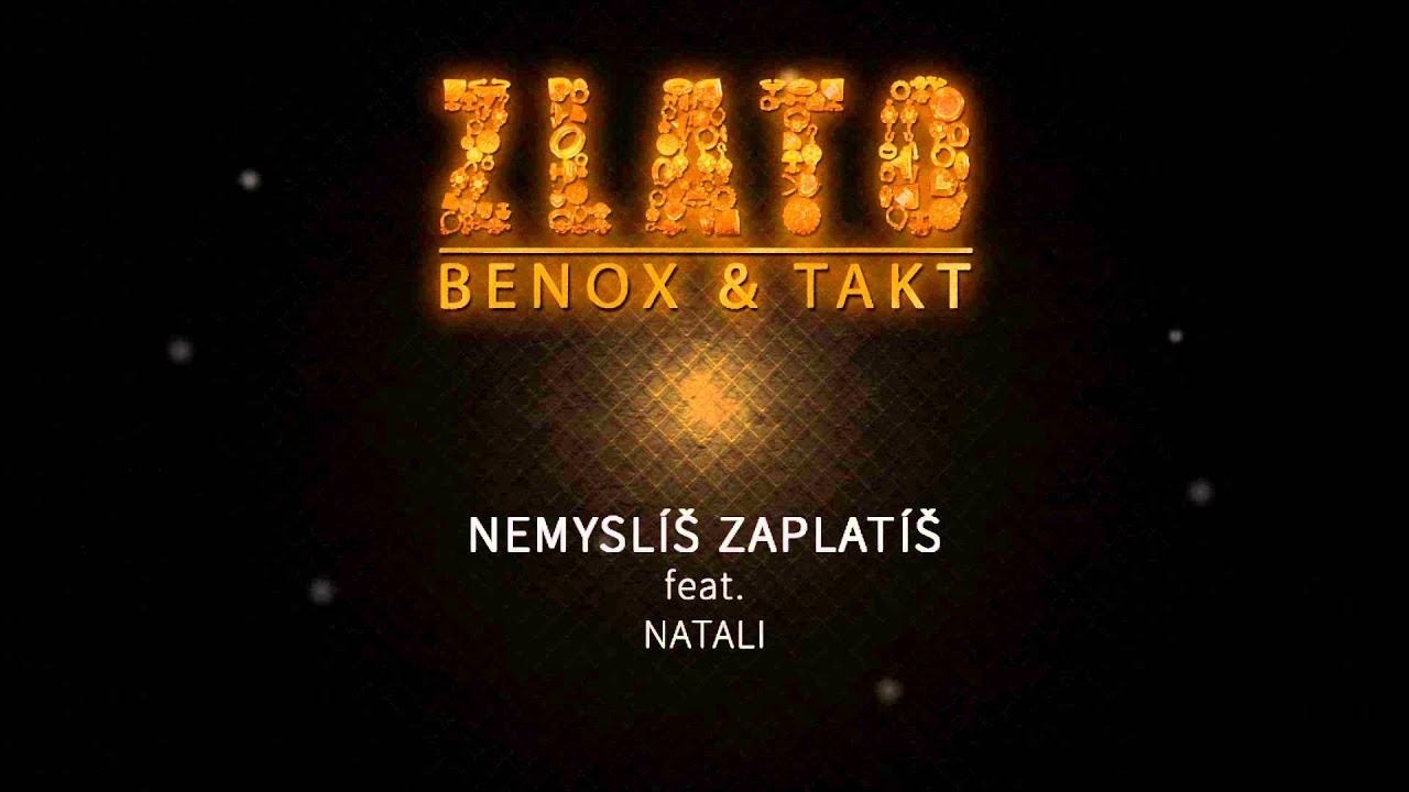 BENOX & TAKT - NEMYSLÍŠ ZAPLATÍŠ feat. NATALI