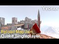 Quake singleplayer  reload map jam   yvorax reloadllanstoloq