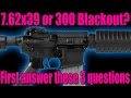 AR-15: Considering 7.62x39 or 300 Blackout? Ask yourself these 3 questions