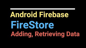 Android Firebase FireStore Adding and Retrieving data in Kotlin 2020