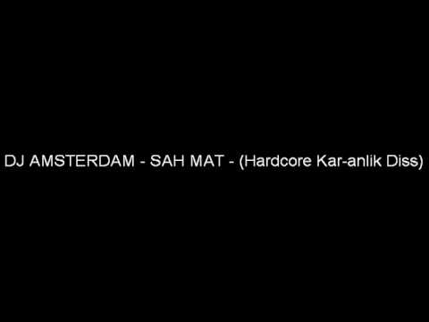 DJ AMSTERDAM - SAH MAT - (Hardcore Kar-anlik Diss) (yuksek kalite)