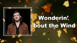 Morgan Wallen - Wonderin’ bout the Wind (Lyrics)