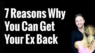 7 Reasons Why You Can Get Your Ex Back