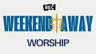 BEC Weekend Away '24 | Worship