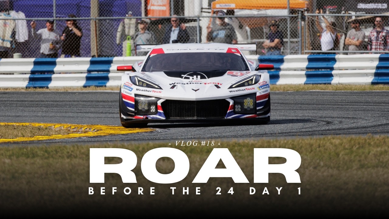 Roar Before The 24 Day One Vlog