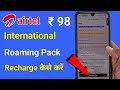 Airtel International Roaming Pack ₹98 Recharge kaise kare