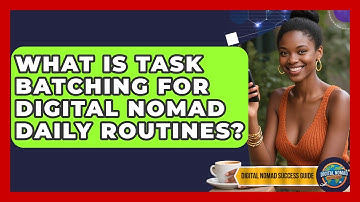 What Is Task Batching For Digital Nomad Daily Routines? - Digital Nomad Success Guide