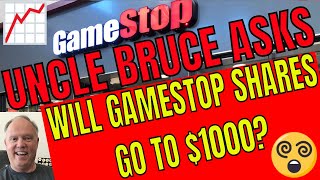 Uncle Bruce Asks What Will Make GameStop GME Shares hit $1000?