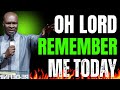 OH LORD PLEASE REMEMBER ME NOW | APOSTLE JOSHUA SELMAN
