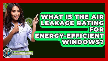 What Is The Air Leakage Rating For Energy-efficient Windows? - Earth Science Answers