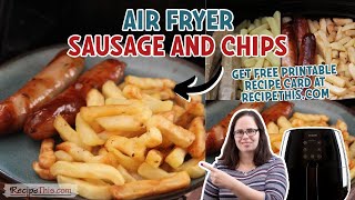 Air Fryer Sausage & Chips (cooked together in the air fryer)