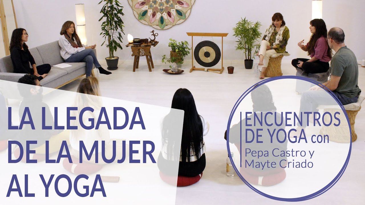 YOGA y MUJER | Mayte Criado y Pepa Castro | Montse Cob, Igor de Gracia y Yoguineando | Charla yoga
