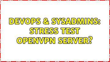 DevOps & SysAdmins: Stress test OpenVPN server?