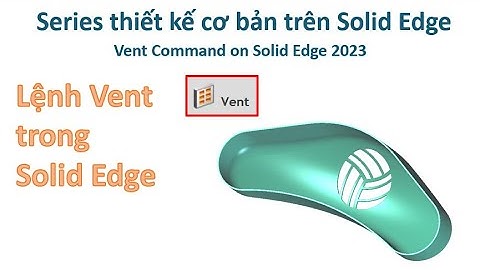 Solid Edge - Bài 15| Giới thiệu về lệnh Vent - Vent Command on Solid Edge 2023