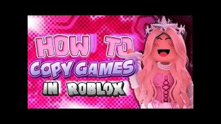 How To Copy Roblox Games 2025 Updated