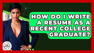 How Do I Write A Resume As A Recent College Graduate? - Job Success Network