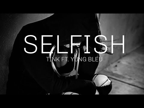 SELFISH- TINK FT. YUNG BLEU(LYRICS)