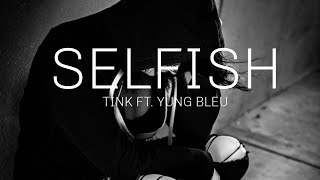 SELFISH- TINK FT. YUNG BLEU(LYRICS)