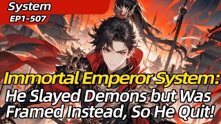 [xuanhuan]Immortal Emperor System:He Slayed Demons but Was Framed Instead, So He Quit!