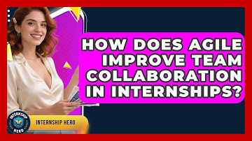 How Does Agile Improve Team Collaboration In Internships? - Internship Hero