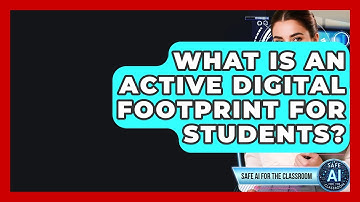 What Is An Active Digital Footprint For Students? - Safe AI for The Classroom