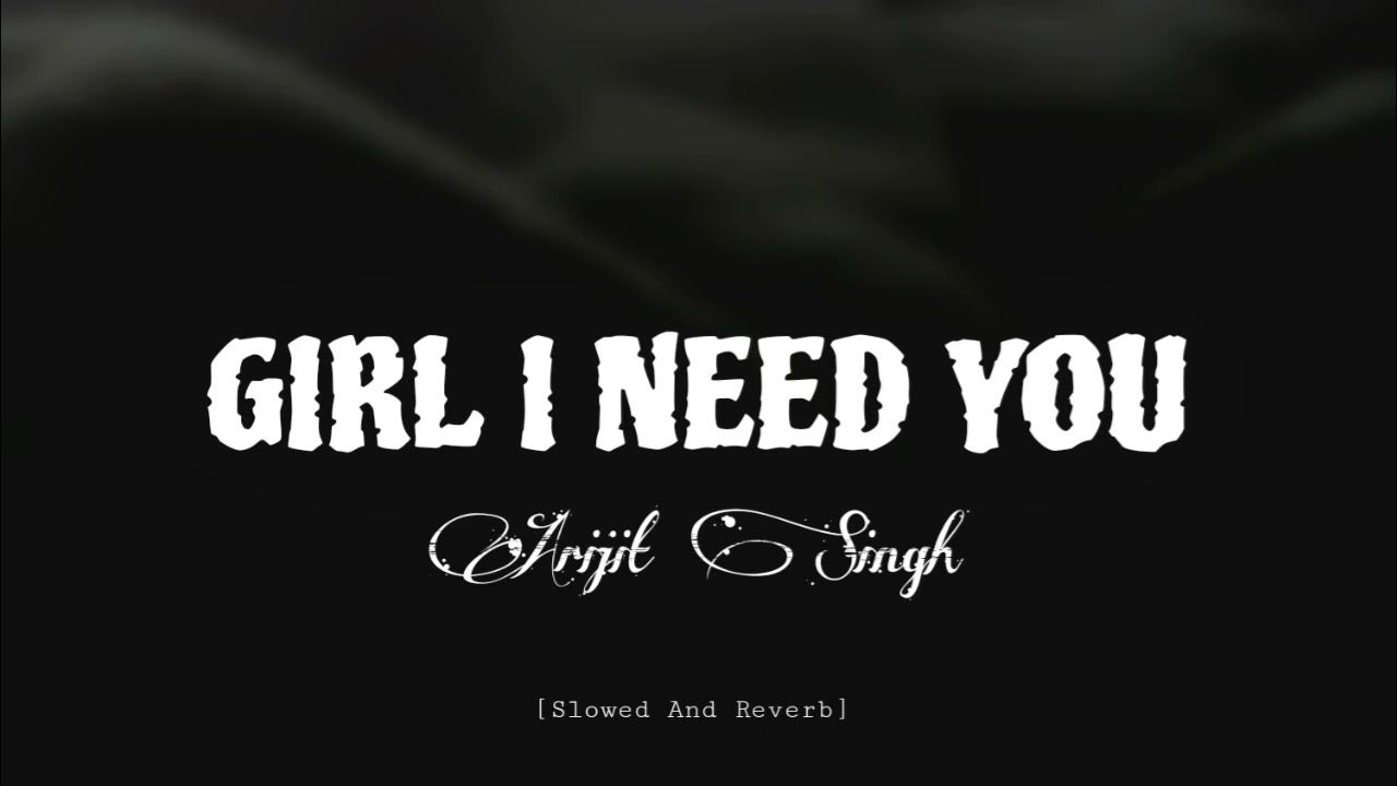 Girl I Need U Song Free Download GIRL I NEED YOU | Slowed and Reverb | Arijit Singh | Hindi best song