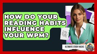 How Do Your Reading Habits Influence Your WPM? - Ultimate Study Hacks