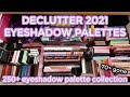 MAKEUP DECLUTTER 2021 // Eyeshadow Palette Collection