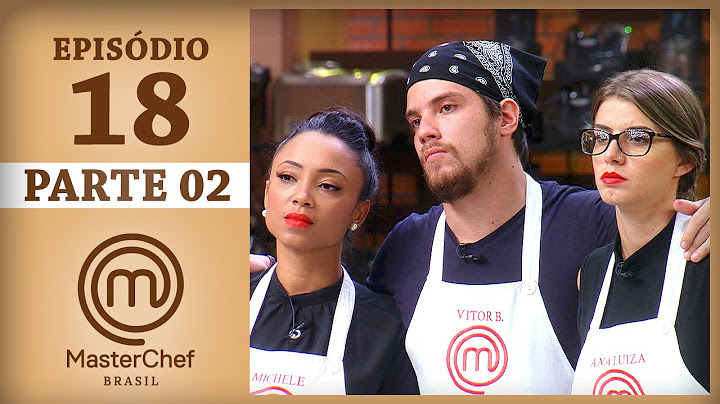 MASTERCHEF BRASIL (04/07/2017) | PARTE 2 | EP 18 | TEMP 04