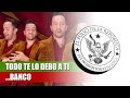 TODO TE LO DEBO A TI... BANCO - EL PULSO DE LA REPÚBLICA