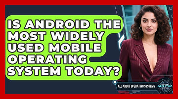 Is Android the Most Widely Used Mobile Operating System Today? | All About Operating Systems News