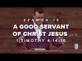 A GOOD SERVANT OF CHRIST JESUS (pt. 5): 1 Timothy 4:14-16