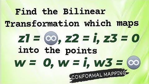 Find the Bilinear Transformation that maps of z plane into points of w plane.  CONFORMAL MAPPING