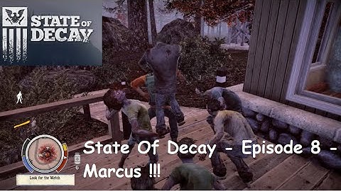 State Of Decay - Episode 8 - Marcus !!!