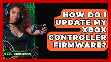 How Do I Update My Xbox Controller Firmware? - Green Button Gaming