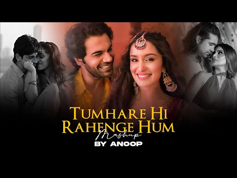 Tumhare Hi Rahenge Hum - Mashup | Shraddha Kapoor | Rajkummar Rao | Sachin-Jigar |  Anoop Mashup