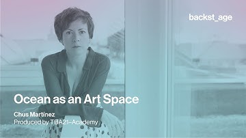 Chus Martínez | Ocean as an Art Space
