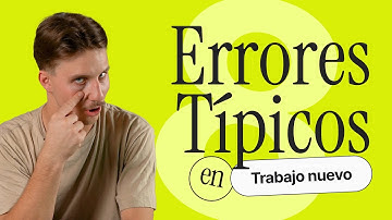 8 ERRORES a evitar al ingresar a un NUEVO TRABAJO