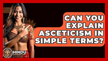 Can You Explain Asceticism In Simple Terms? - Hindu Enlightenment Journey