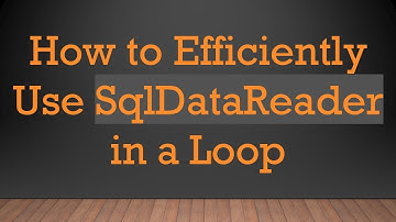 How to Efficiently Use SqlDataReader in a Loop