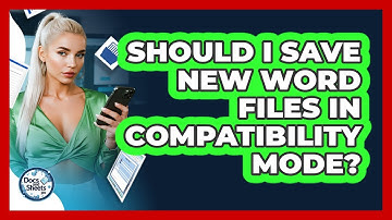 Should I Save New Word Files In Compatibility Mode? - Docs and Sheets Pro