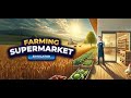 Farming And Supermarket Simulator Episodul 28