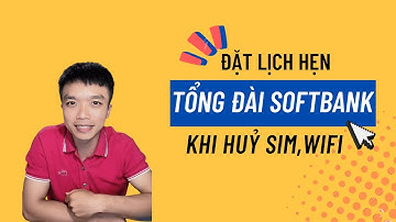 Cách Đặt Lịch Hẹn Tổng Đài Softbank khi huỷ sim, wifi | Xuân Đắc JP