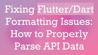 Fixing Flutter/Dart Formatting Issues: How to Properly Parse API Data