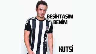 Kutsi - Beşiktaşım Benim ( Official Audio )