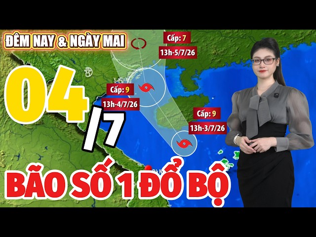 Tin Bão Số 1: Dự Báo Thời Tiết Hôm Nay Và Ngày Mai 4/7 | Dự Báo Thời Tiết Đêm Nay Mới Nhất