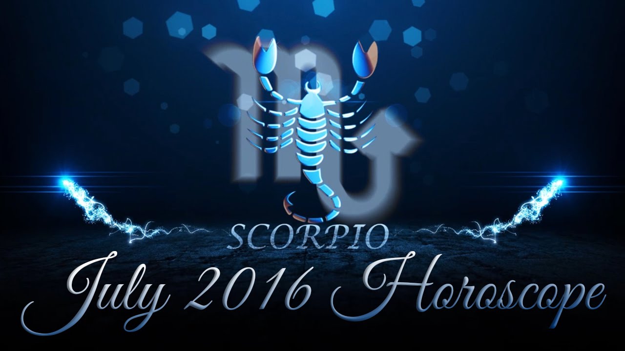 Scorpio July 2016 Horoscope YouTube
