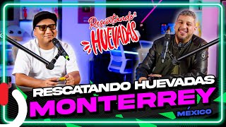 RESCATANDO HUEVADAS - EP22 MONTERREY