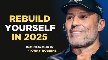 Rebuild Yourself in 2025||Tony Robbins Powerful Motivational Speech||